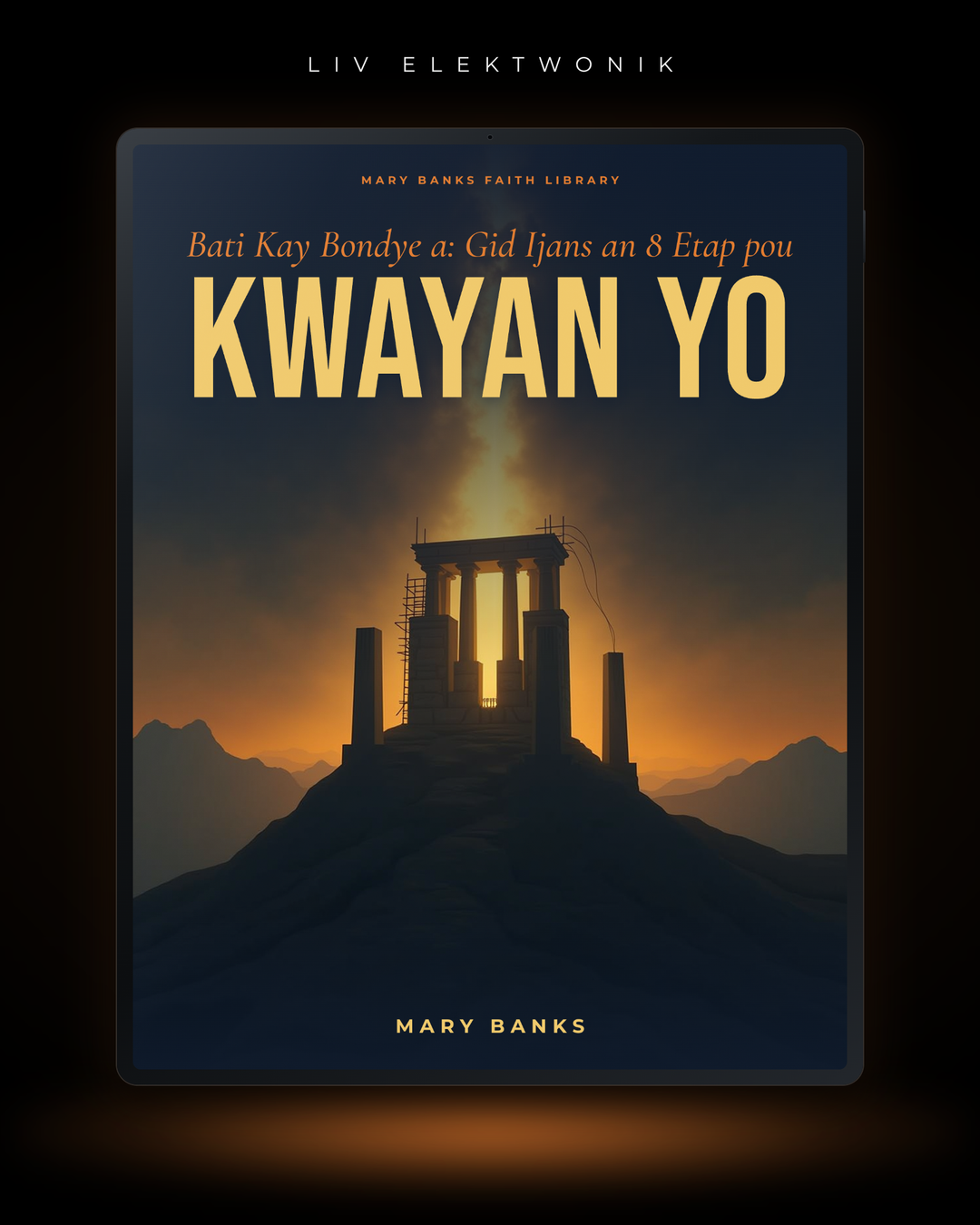 Bati Kay Bondye a: Gid Ijans an 8 Etap pou Kwayan yo